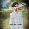 About Pagal Mon Kar Degi Song